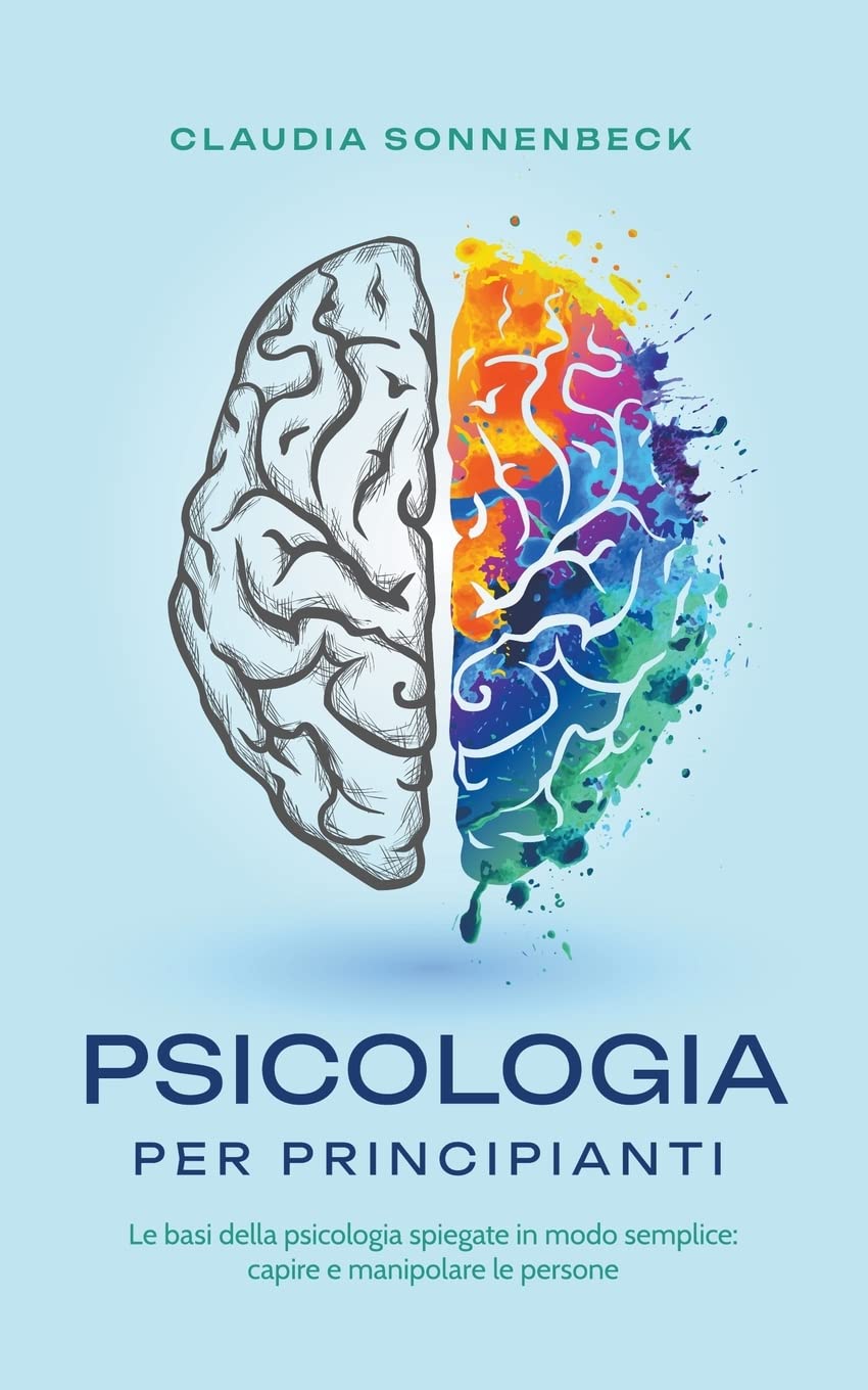 Psicologia per principianti: Le basi della psicologia spiegate in modo semplice: capire e manipolare le persone book