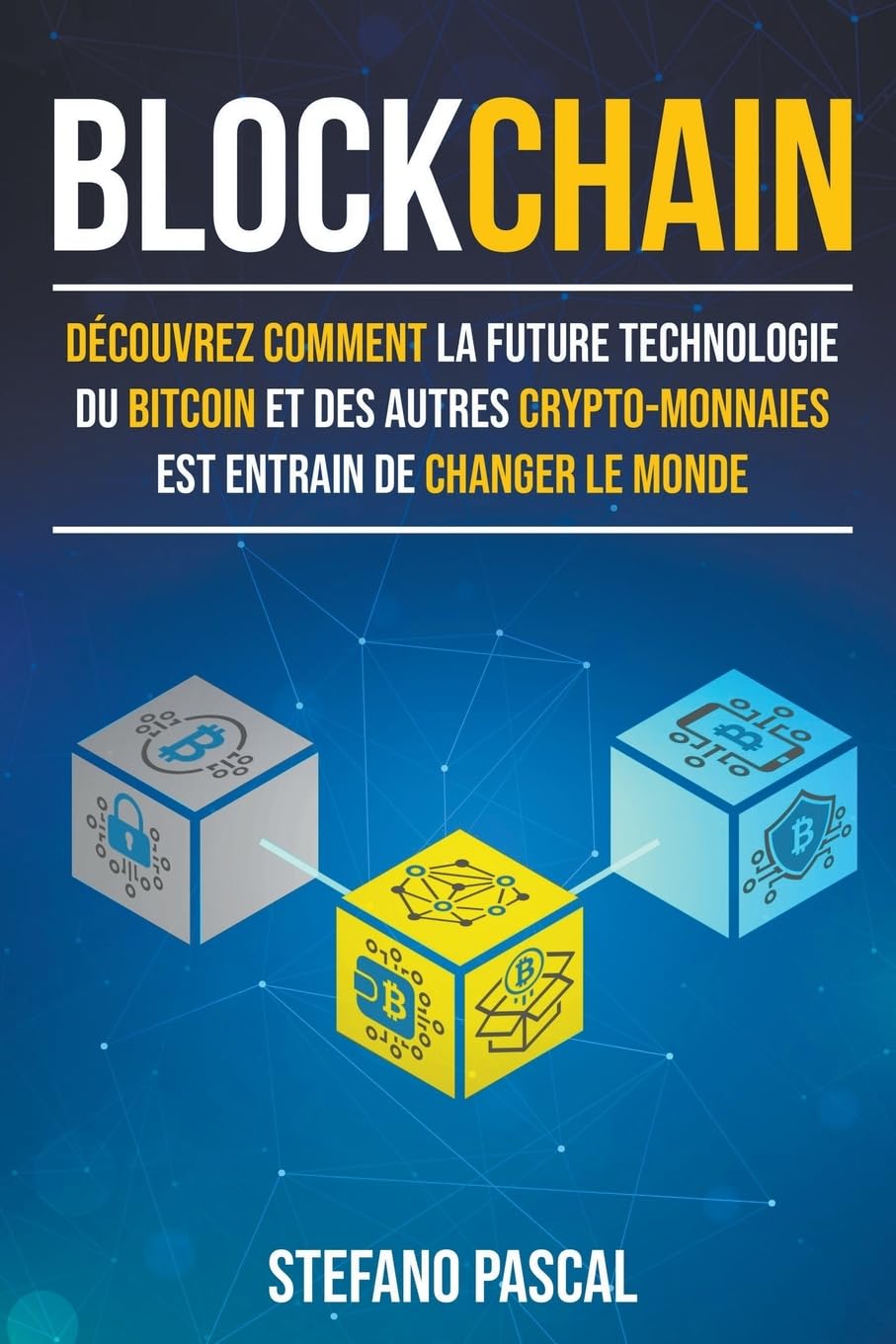 Blockchain: Découvrez comment la future technologie derrière le bitcoin et les autres crypto-monnaies change le monde. book