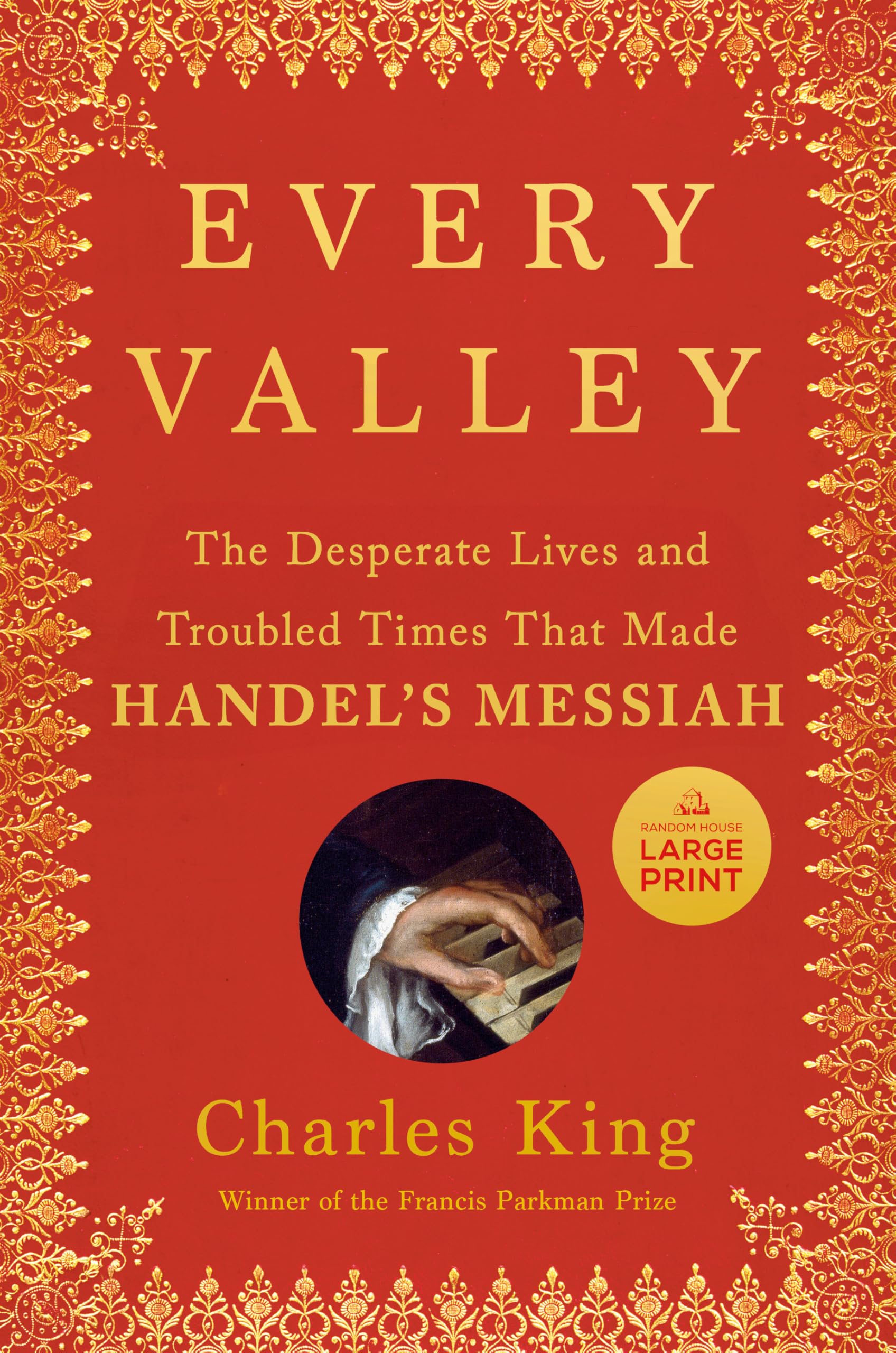 Every Valley: The Desperate Lives and Troubled Times That Made Handel's Messiah Art & Literature