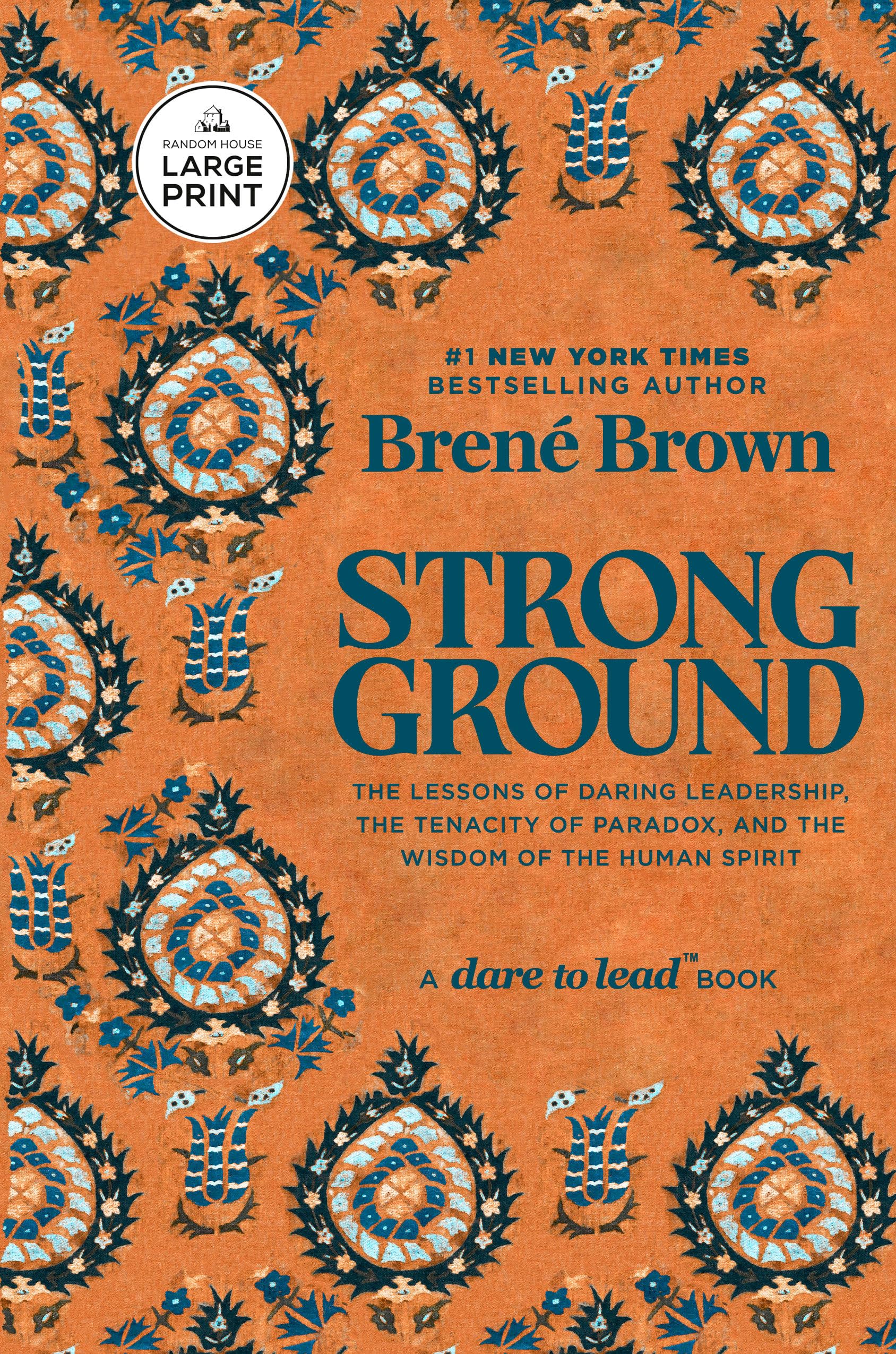 Strong Ground: The Lessons of Daring Leadership, the Tenacity of Paradox, and the Wisdom of the Human Spirit (A Dare to Lead Book) Business, Finance & Career