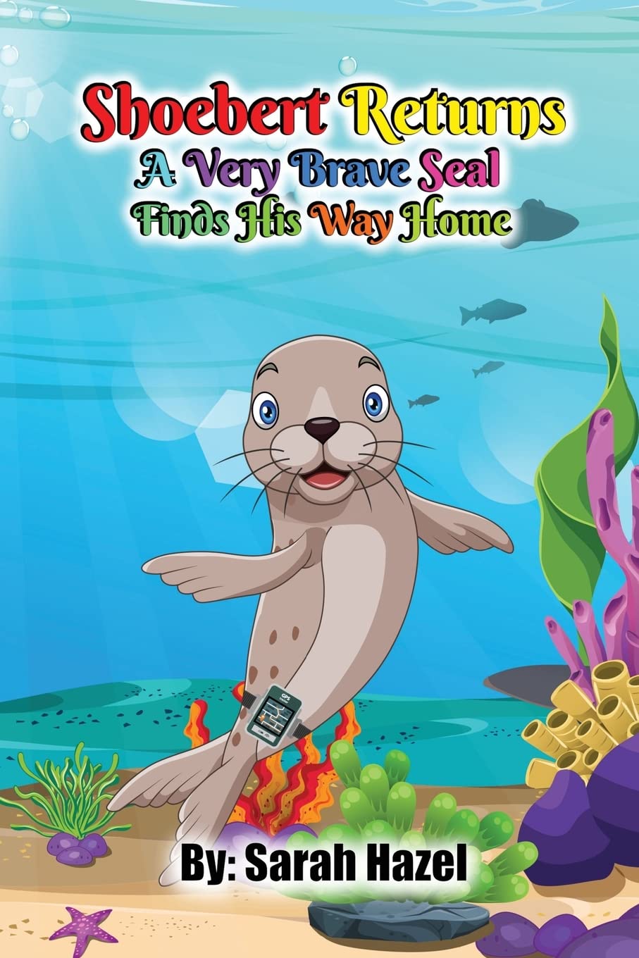 Shoebert Returns: A Very Brave Seal Finds His Way Home (Shoebert's Adventures) Non-fiction