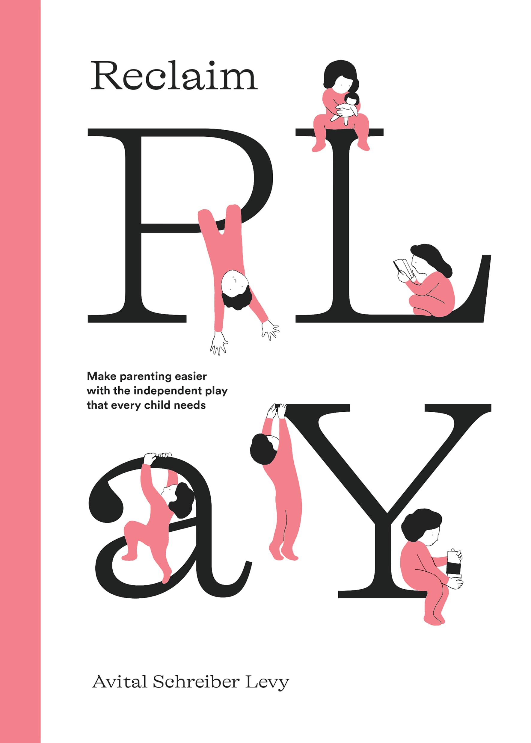 Reclaim Play: Make parenting easier with the independent play that every child needs. Books