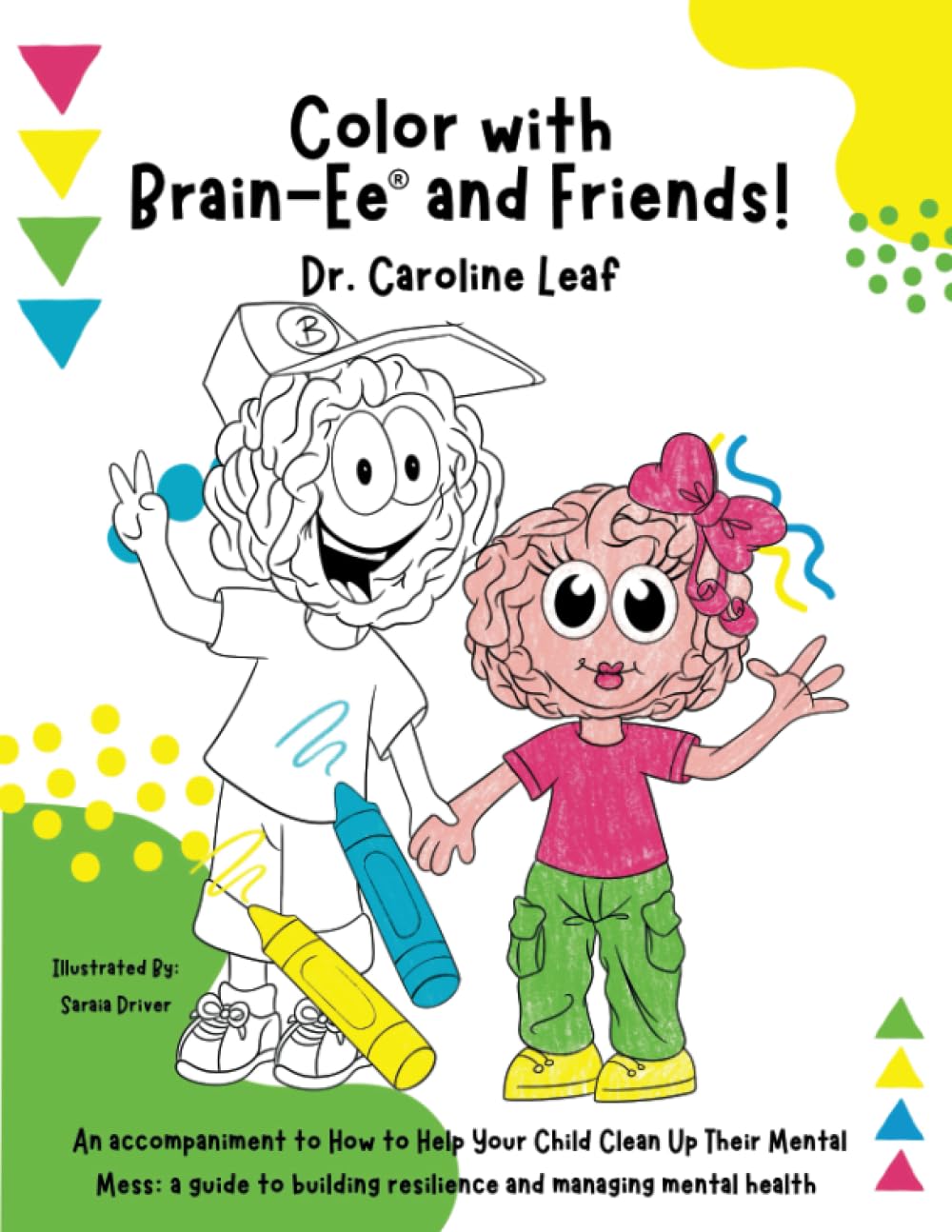 Color with Brain-Ee® and Friends!: An accompaniment to How to Help Your Child Clean Up Their Mental Mess: a guide to building resilience and managing mental health / Dr. Caroline Leaf. book
