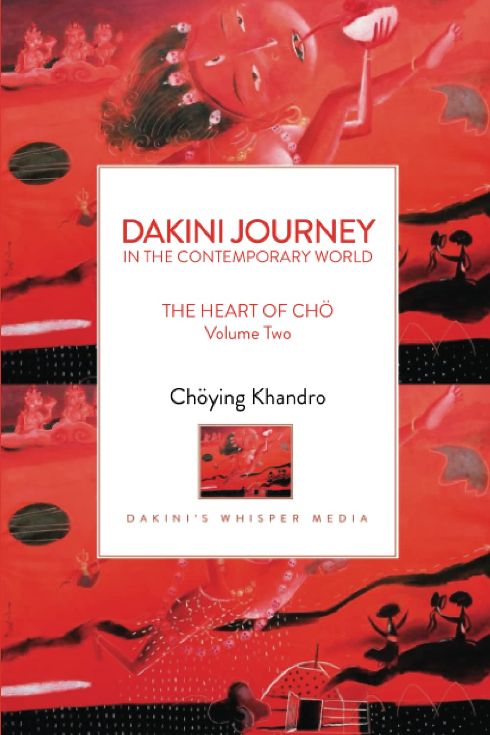 DAKINI JOURNEY IN THE CONTEMPORARY WORLD: THE HEART OF CHÖ Volume Two Lifestyle