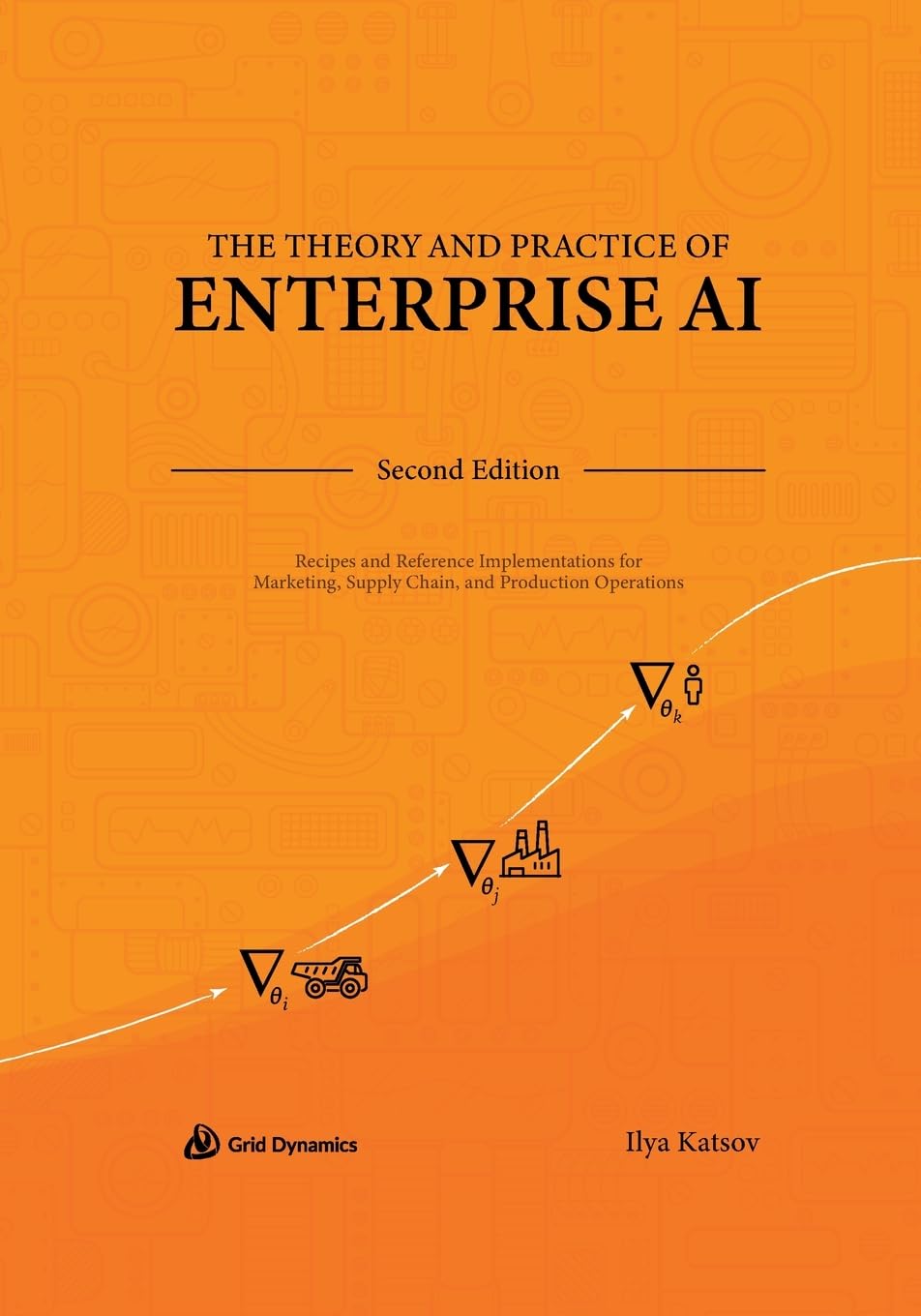 The Theory and Practice of Enterprise AI: Recipes and Reference Implementations for Marketing, Supply Chain, and Production Operations Business, Finance & Career