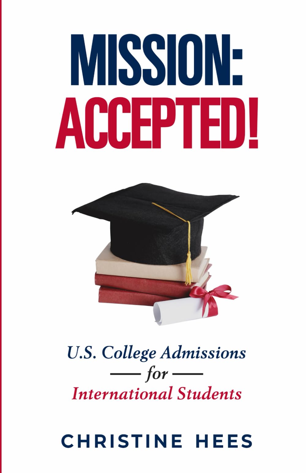 Mission: Accepted!: U.S. College Admissions for International Students Business, Finance & Career