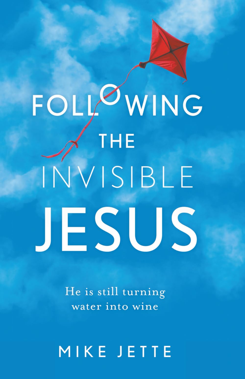 Following The Invisible Jesus: He is still turning water into wine Religion & Esotericism