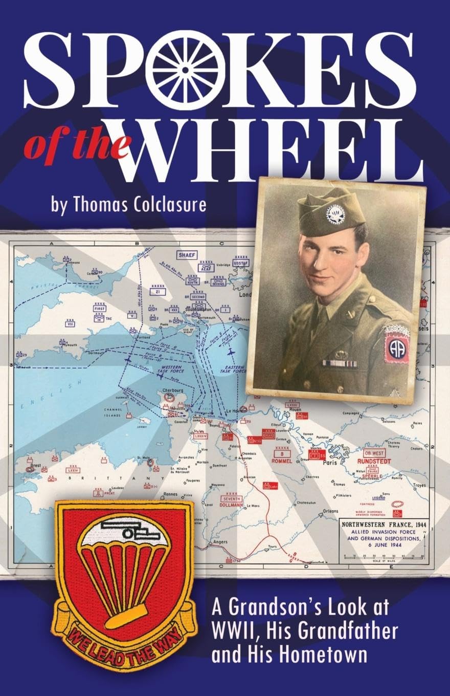 Spokes of the Wheel: A Grandson's Look at WWII, His Grandfather and His Hometown. Memories