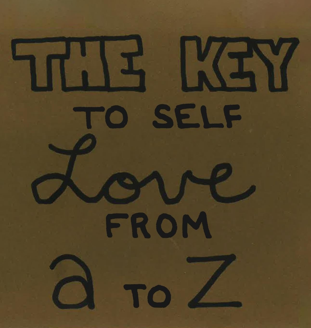 The Key To Self Love From A to Z Learning & Reference