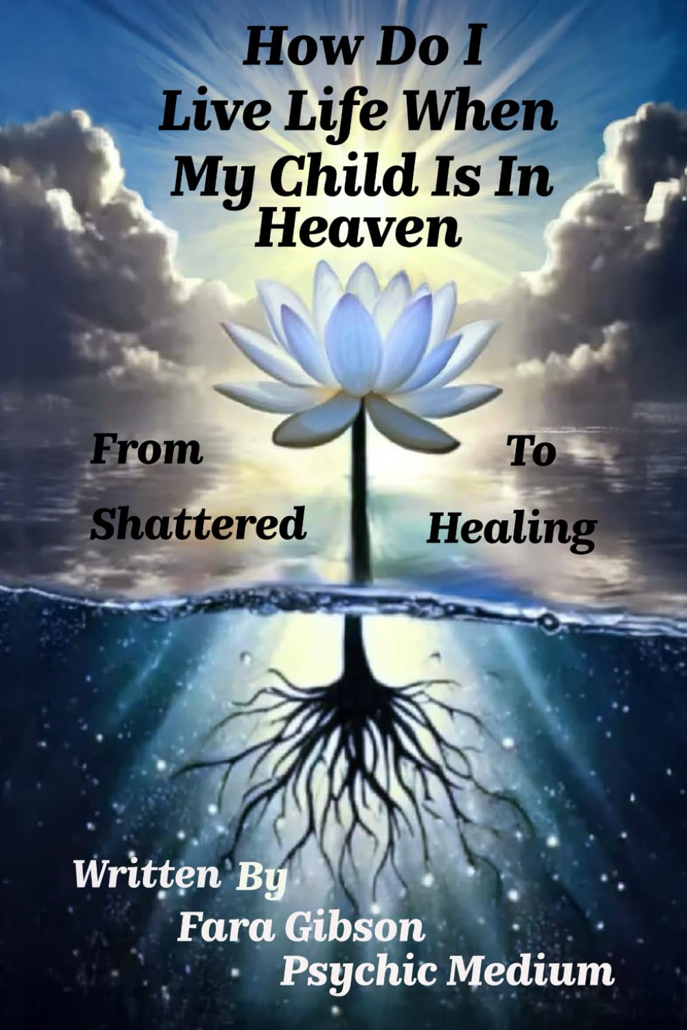 How Do I Live Life When My Child Is In Heaven: From Shattered To Healing Religion & Esotericism
