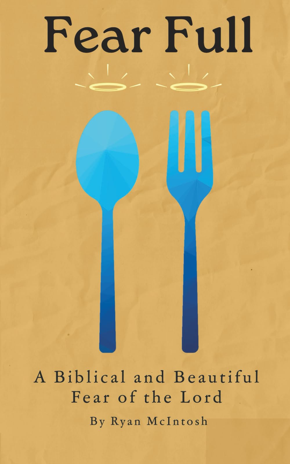 Fear Full: A Biblical and Beautiful Fear of the Lord Self-help