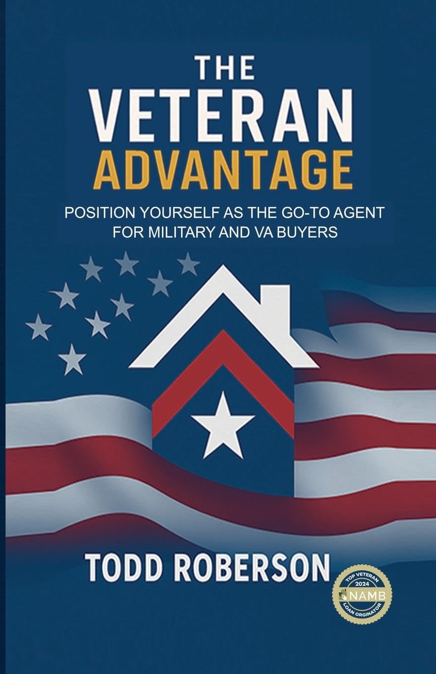 The Veteran Advantage: POSITION YOURSELF AS THE GO-TO AGENT FOR MILITARY AND VA BUYERS Business, Finance & Career