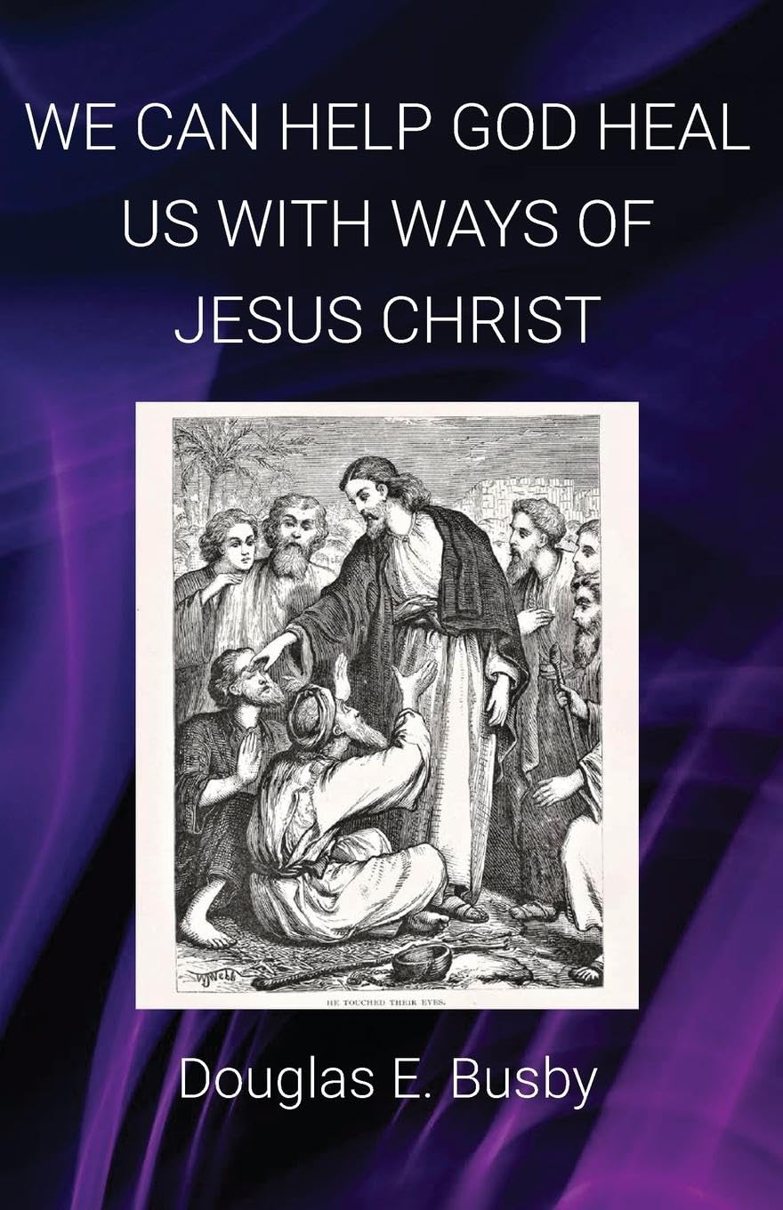 WE CAN HELP GOD HEAL US WITH WAYS OF JESUS CHRIST Health, Nutrition & Fitness