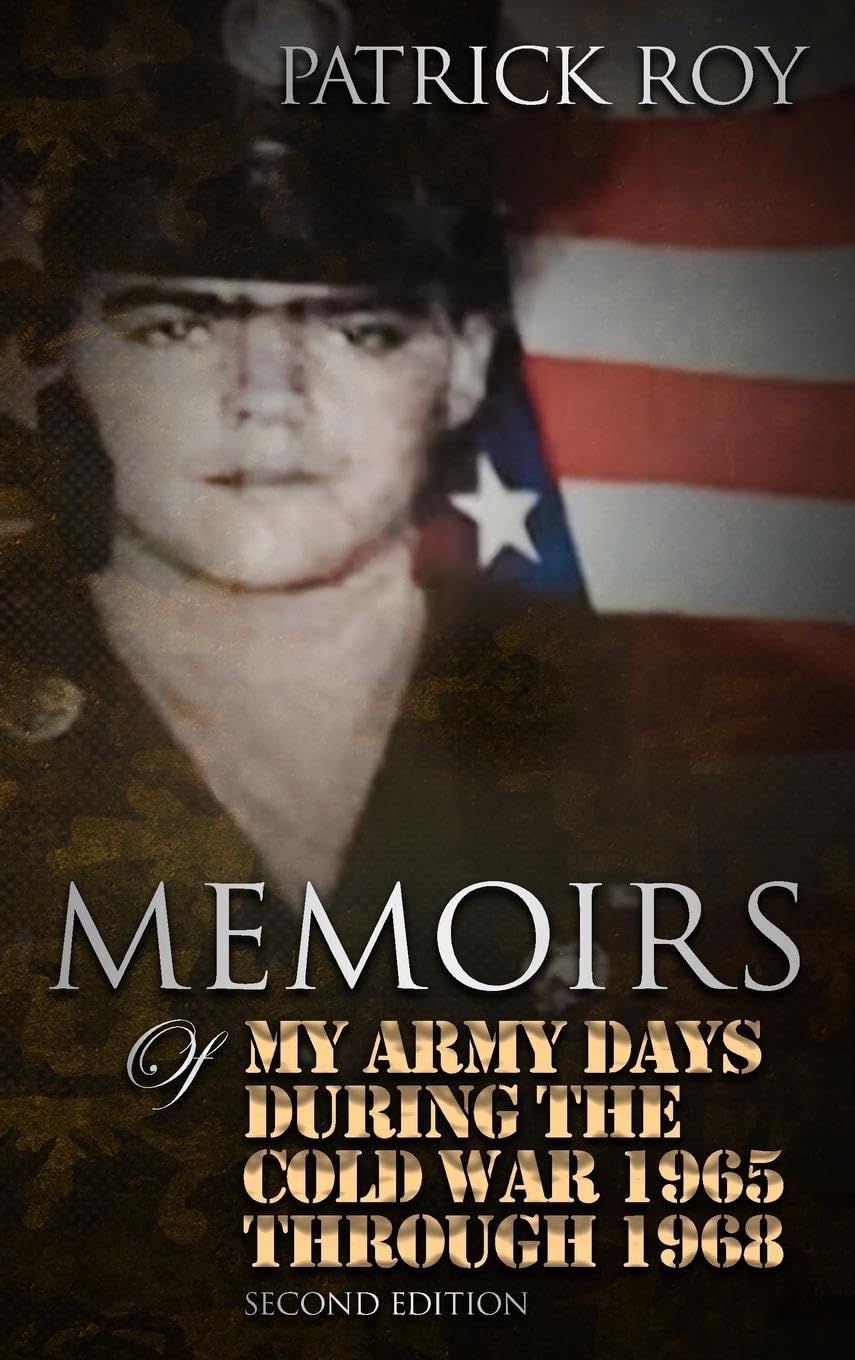 MEMOIRS of My Army Days During the Cold War 1965 Through 1968 Memories