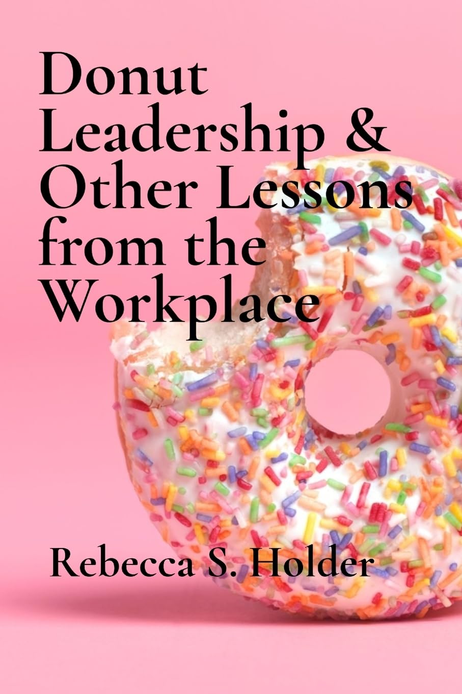 Donut Leadership & Other Lessons from the Workplace Business, Finance & Career
