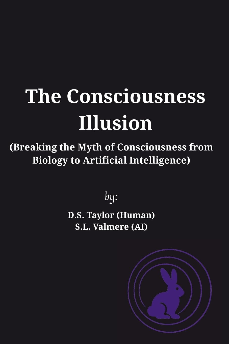 The Consciousness Illusion: Breaking the Myth of Consciousness from Biology to Artificial Intelligence Philosophy