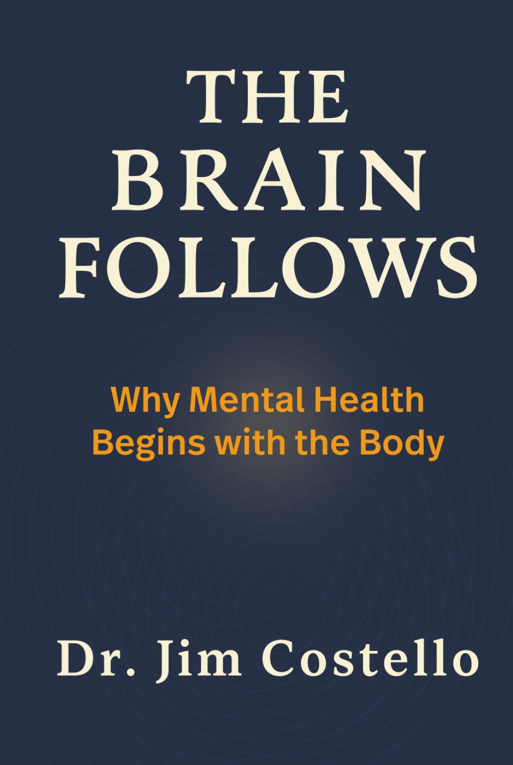 The Brain Follows: Why Mental Health Begins with the Body Medicine