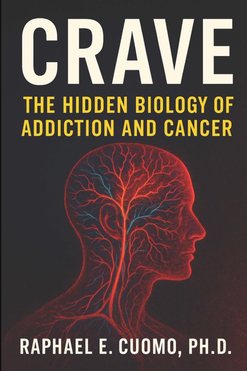 Crave: The Hidden Biology of Addiction and Cancer Health, Nutrition & Fitness