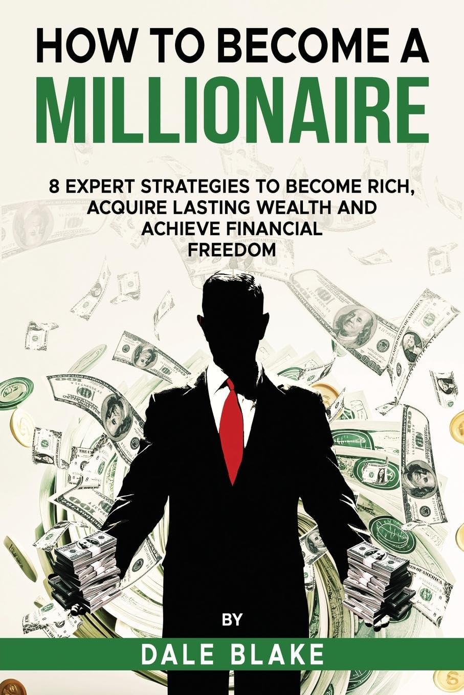 How to Become a Millionaire: 8 Expert Strategies to Become Rich, Acquire Lasting Wealth and Achieve Financial Freedom Business, Finance & Career