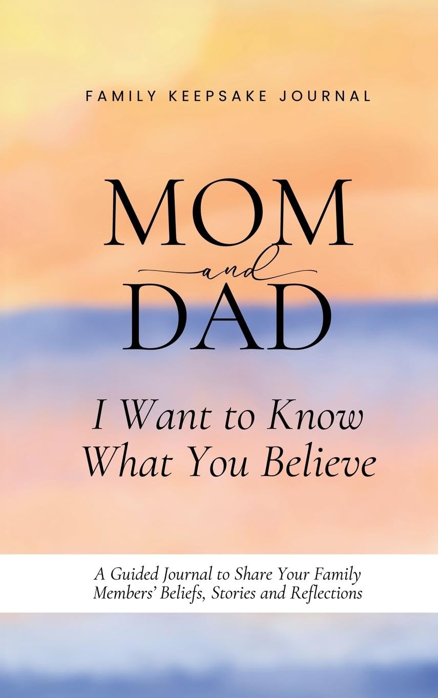 Mom and Dad, I Want to Know What You Believe Business, Finance & Career
