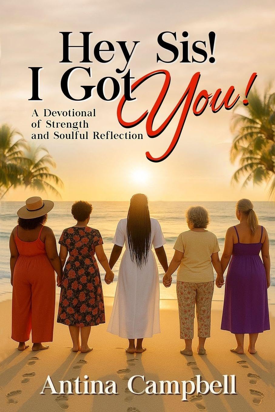 Hey Sis!  I Got You! A Devotional of Strength and Soulful Reflection Art & Literature