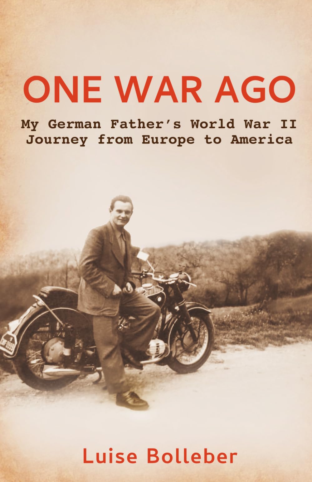 One War Ago - My German Father's Journey from Europe to America Politics & Society