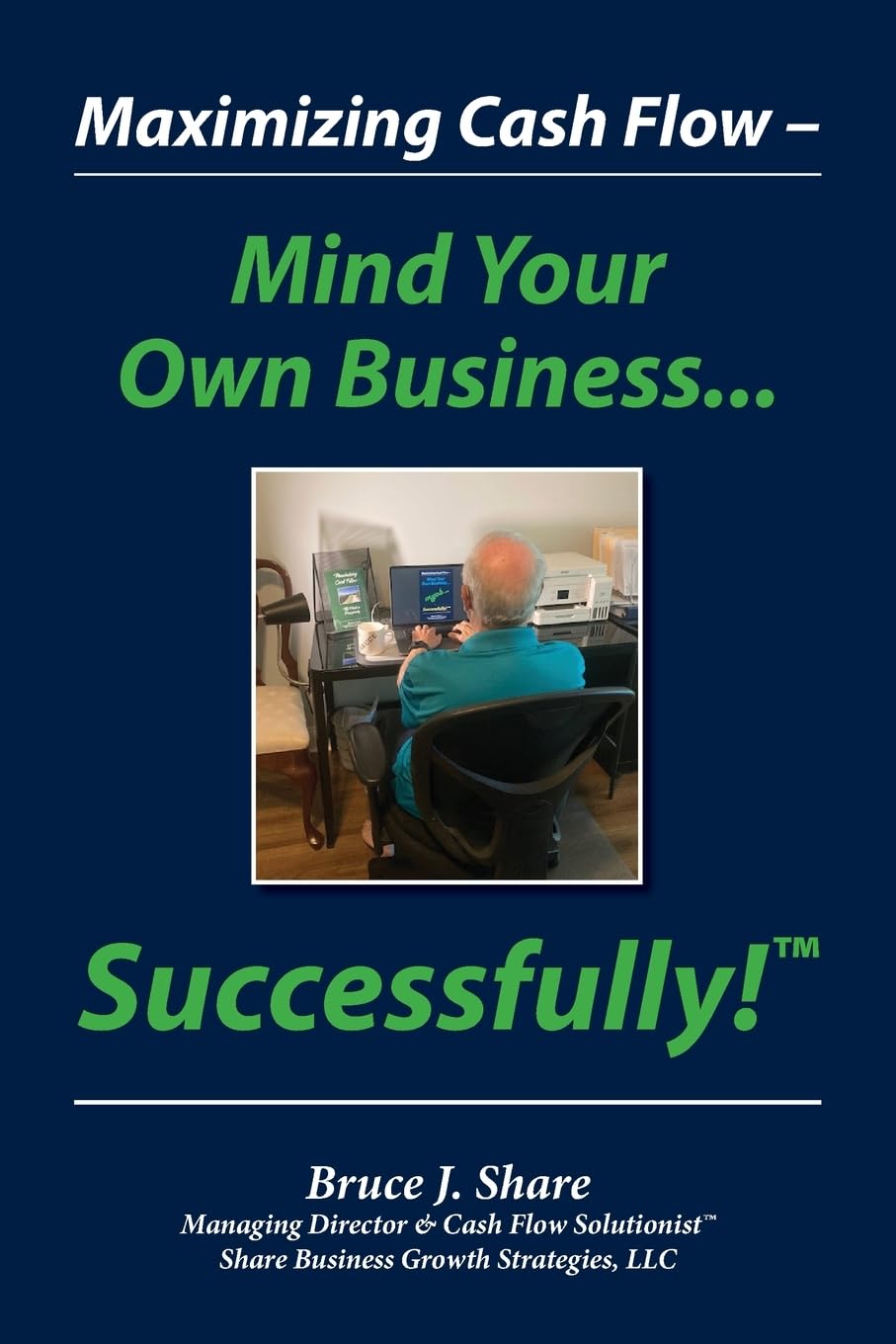 Maximizing Cash Flow - Mind Your Own Business...Successfully!(TM) Business, Finance & Career