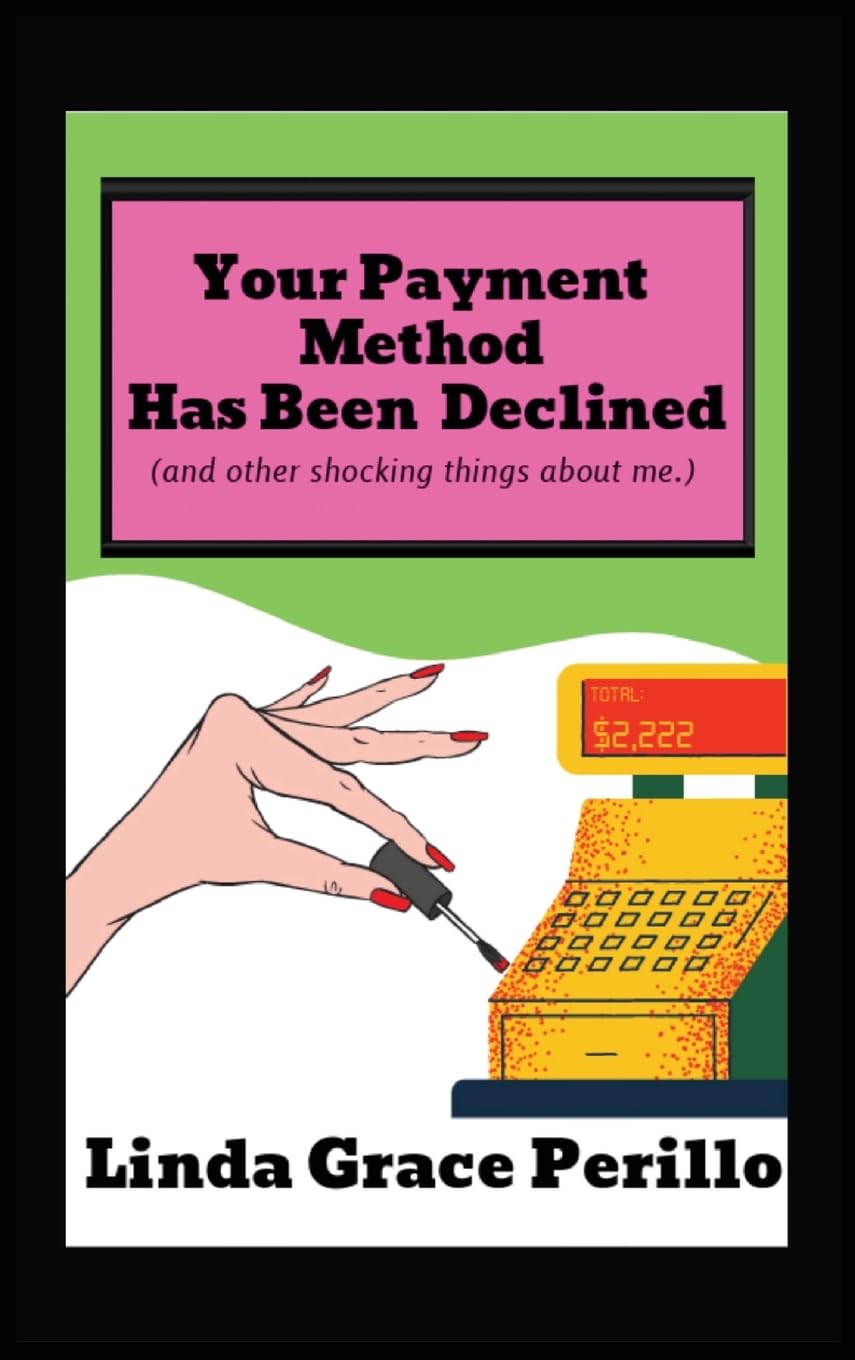 Your Payment Has Been Declined (and other shocking things about me.) Art & Literature