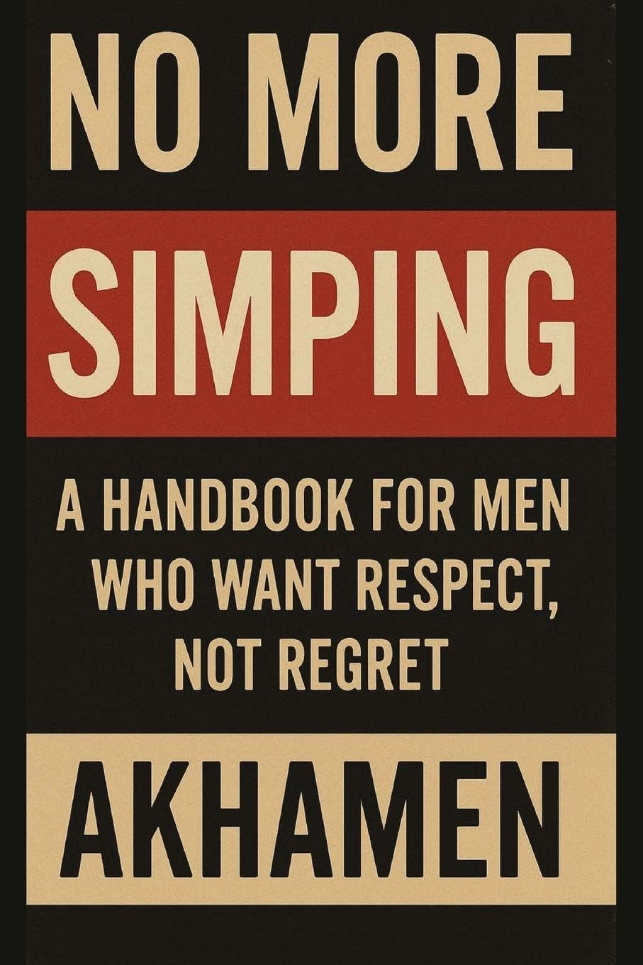 No More Simping - A Handbook for men who want respect, not regret Lifestyle
