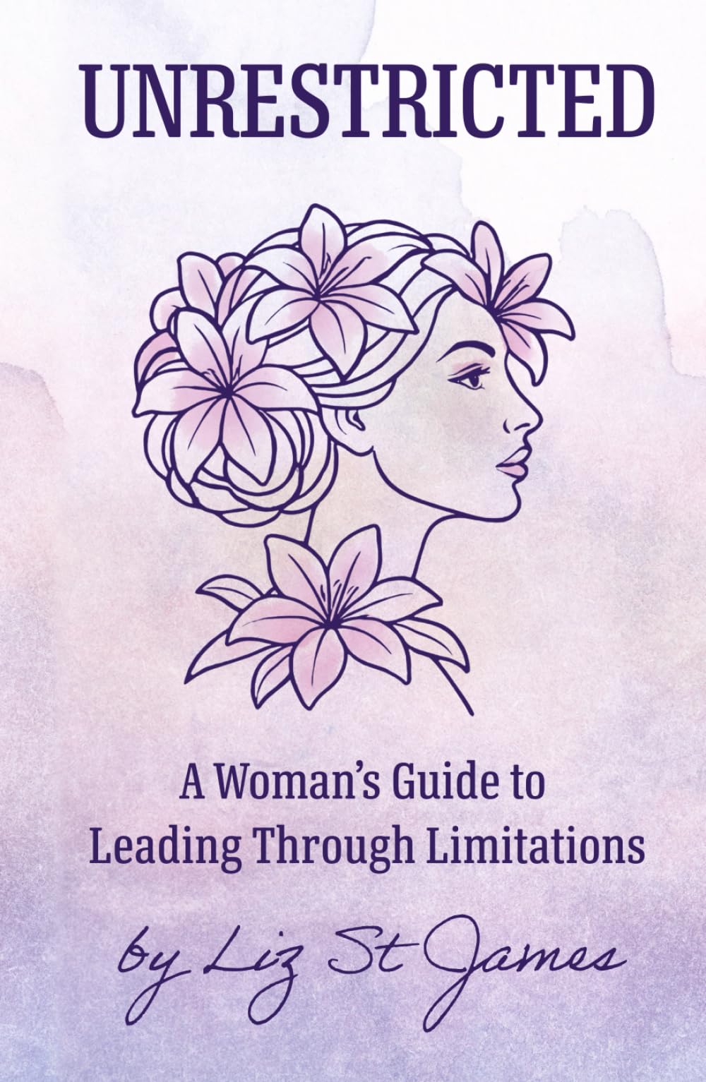 UNRESTRICTED- A Woman's Guide to Leading Through Limitations Lifestyle