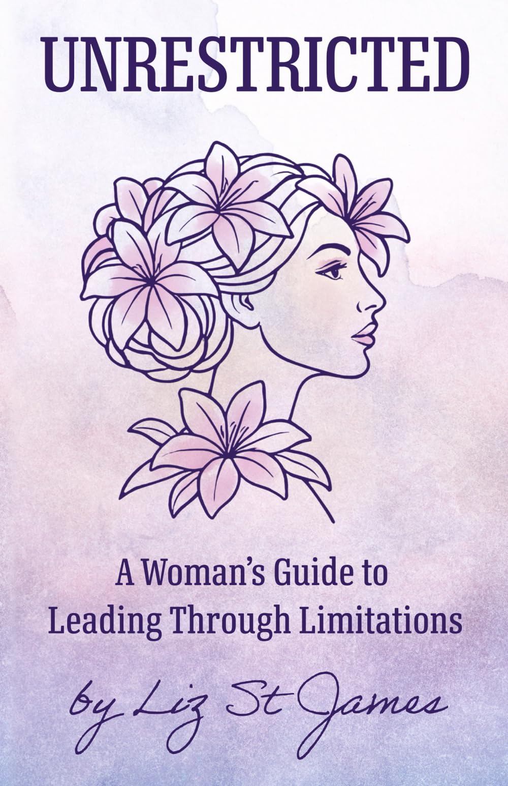 UNRESTRICTED-A Woman's Guide to Leading Through Limitations Lifestyle