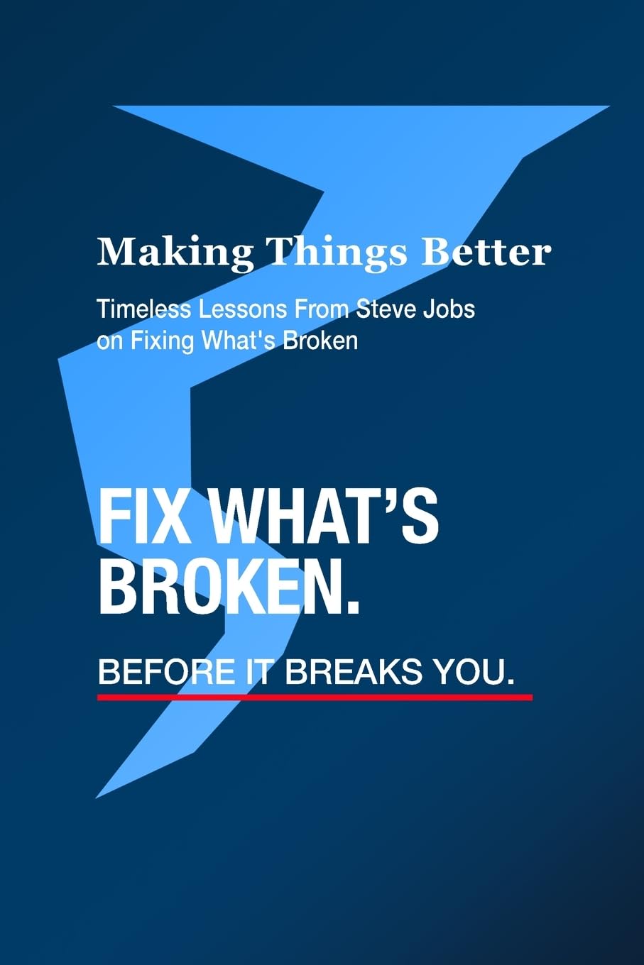 Making Things Better - Timeless Lessons from Steve Jobs on Fixing What's Broken Business, Finance & Career