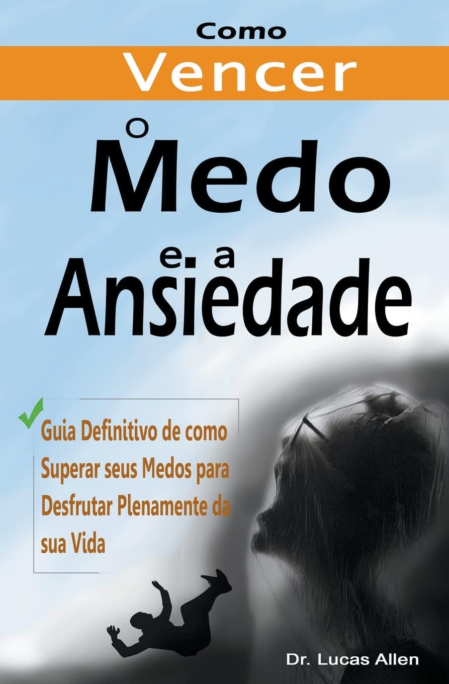Como Vencer o Medo e a Ansiedade para Sempre: Guia Definitivo de como Superar seus Medos para Desfrutar Plenamente da sua Vida Medicine