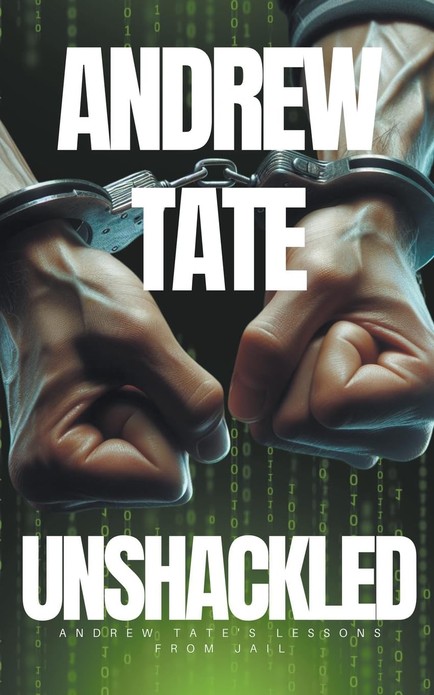 Andrew Tate - Unshackled: Andrew Tate's Lessons from Jail Business, Finance & Career