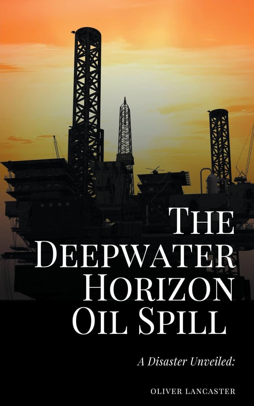 The Deepwater Horizon Oil Spill of 2010: A Disaster Unveiled book