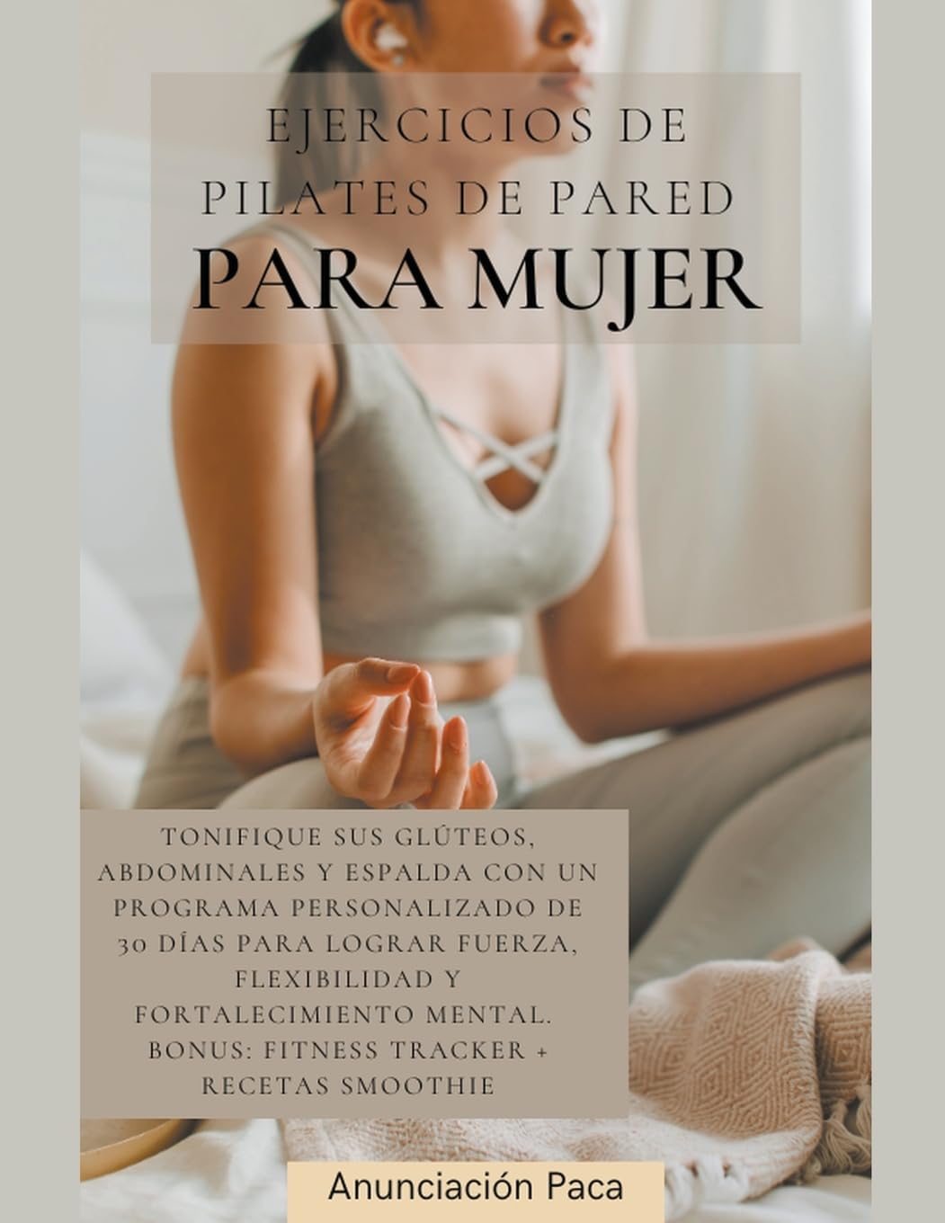 Ejercicios de Pilates de Pared  para Mujer Tonifique sus glúteos, abdominales y espalda con un programa personalizado de 30 días para lograr fuerza, flexibilidad y fortalecimiento mental Health, Nutrition & Fitness
