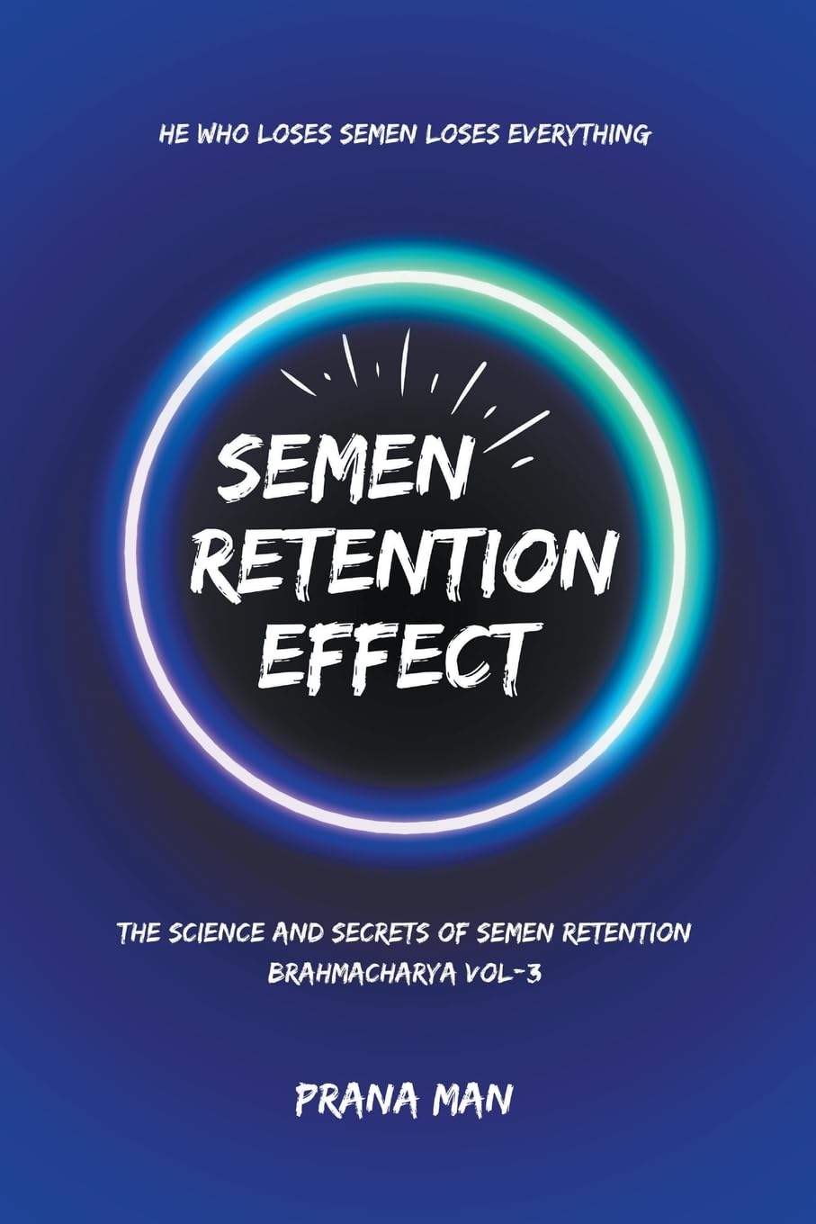 Semen Retention Effect-The Science and Secrets of Semen Retention-Brahmacharya Vol-3 Partnership & Love