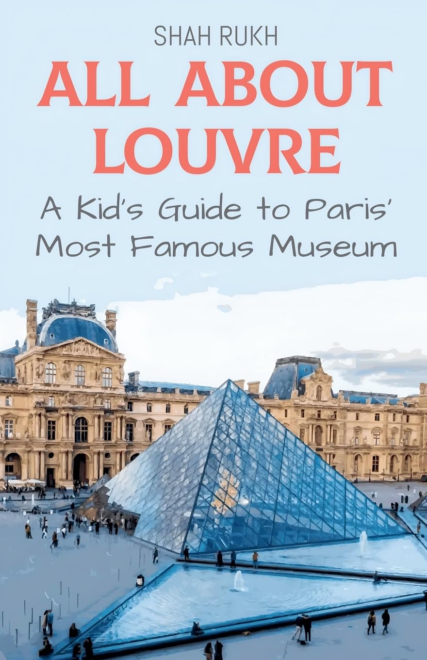 All About Louvre: A Kid's Guide to Paris' Most Famous Museum (Educational Books for Kids, Band 21) Politics & History