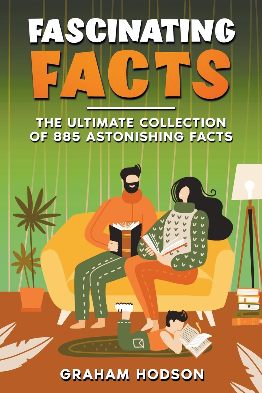 Fascinating Facts The Ultimate Collection of 885 Astonishing Facts Leisure & Fun