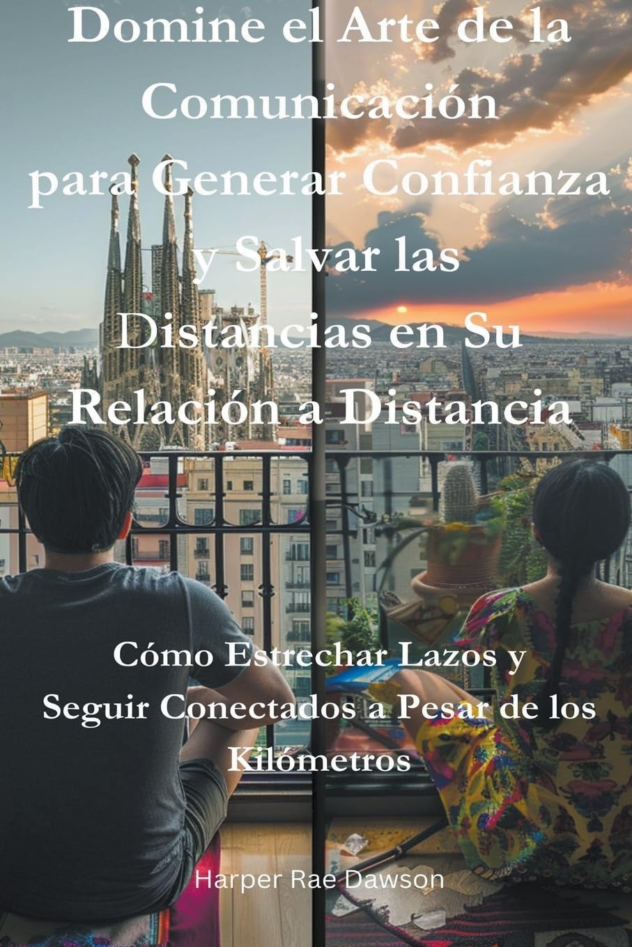 Domine el Arte de la Comunicación para Generar Confianza y Salvar las Distancias en Su Relación a Distancia Partnership & Love