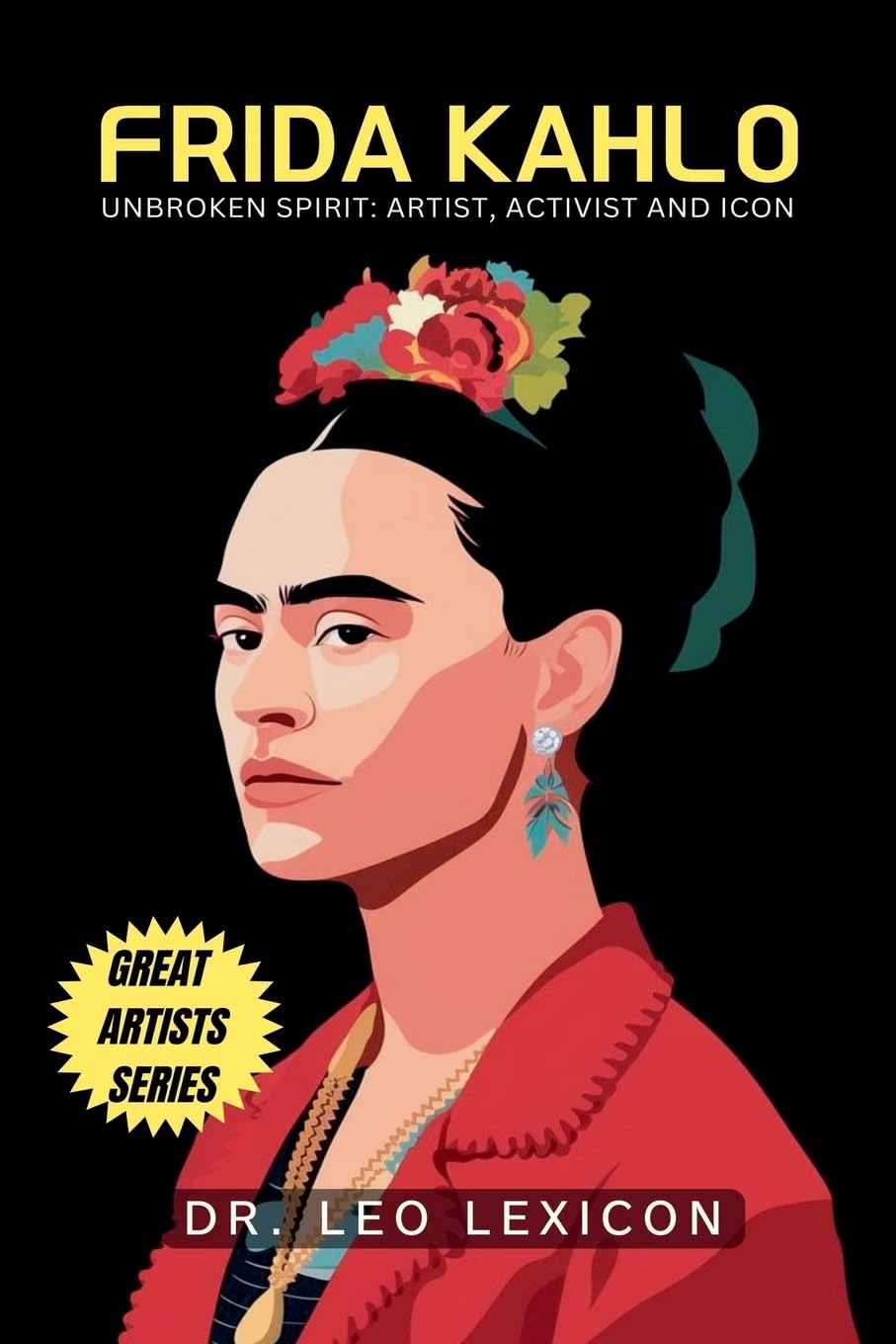 Frida Kahlo: Unbroken Spirit: Artist, Activist, and Icon Young adult books