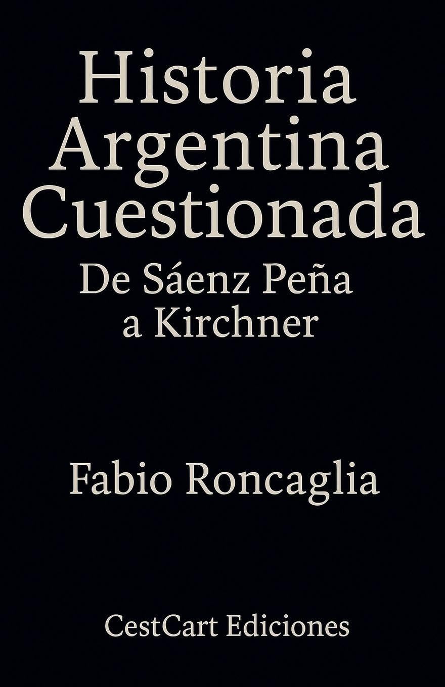 Historia Argentina Cuestionada "De Sáenz Peña a Kirchner" Politics & History