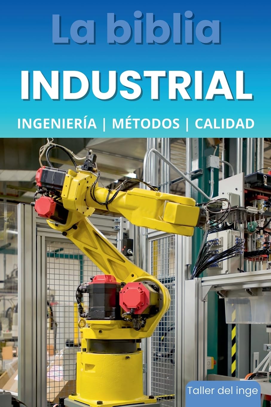 La biblia Industrial - Ingeniería, Métodos y Calidad Business & Technology