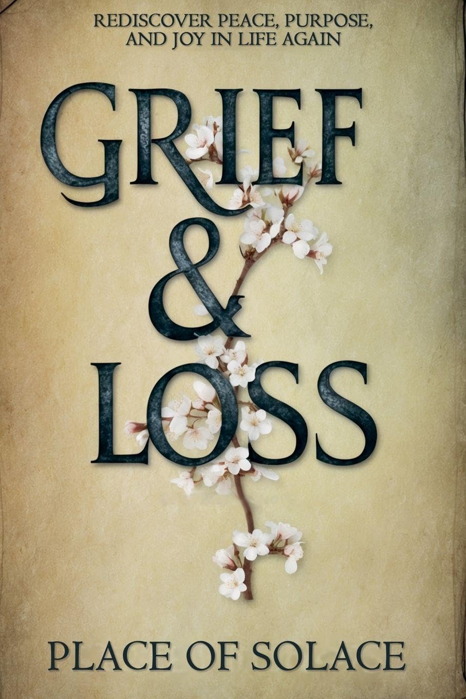 Grief & Loss - Rediscover Peace, Purpose, and Joy in Life Again Parents & Children