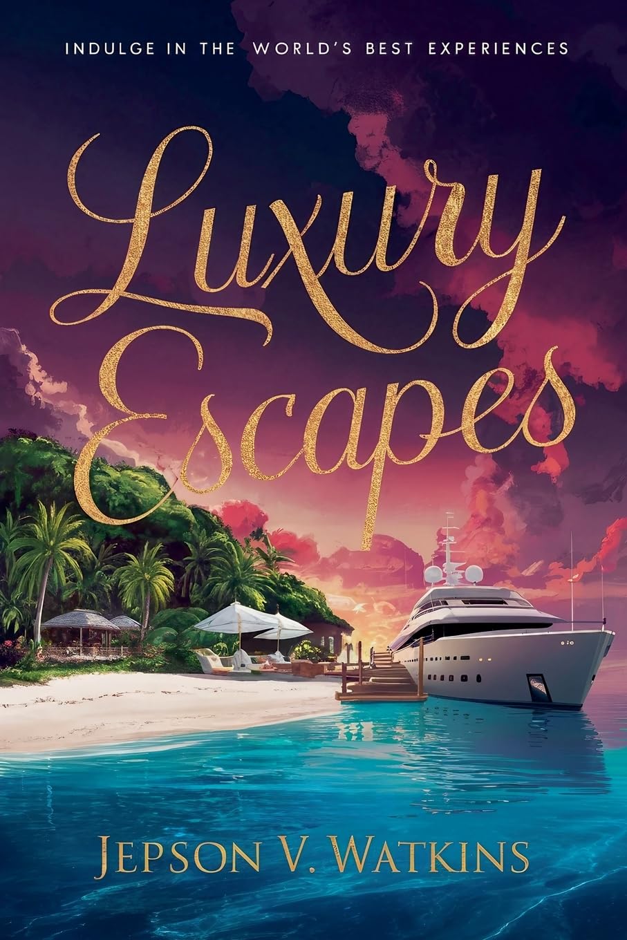 Luxury Escapes: Indulge in the World's Best Experiences book