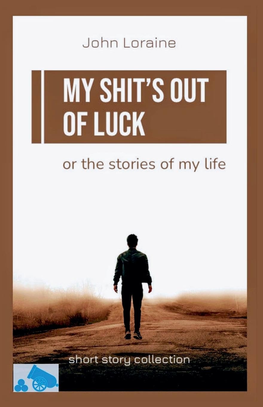 My Shit's Out of Luck: Short Story Collection Essays & Short Stories