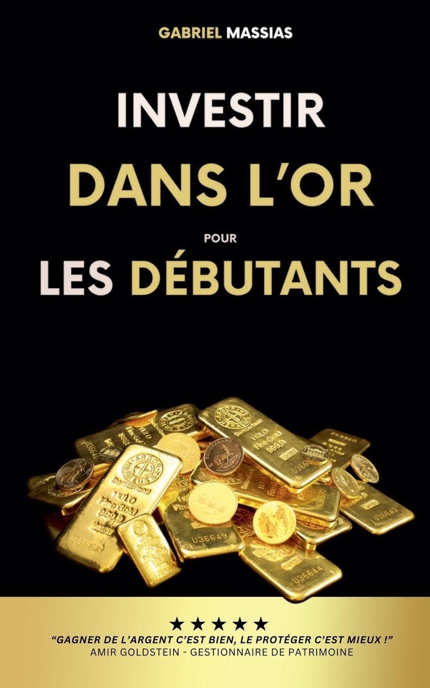 Investir dans l'Or pour les Débutants: Gagner de l'Argent c'est Bien, le Protéger c'est Mieux Business & Technology