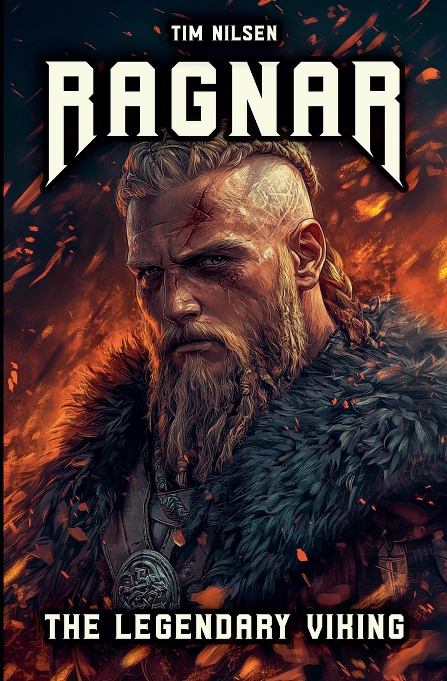 Ragnar - The Legendary Viking: The Stories and Adventures of an Immortal Warrior of Norse Mythology Books