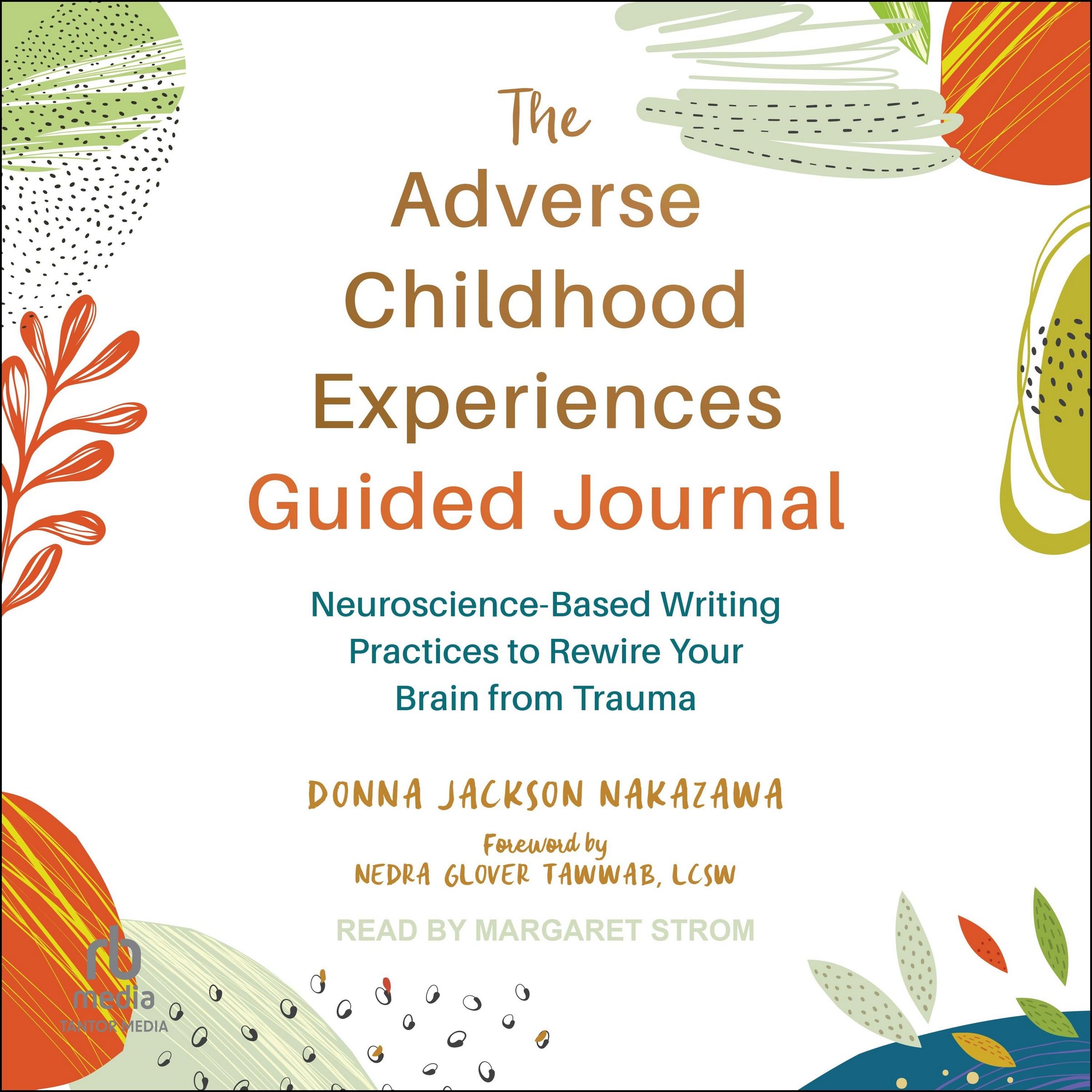 The Adverse Childhood Experiences Guided Journal: Neuroscience-Based Writing Practices to Rewire Your Brain from Trauma Media & Communication