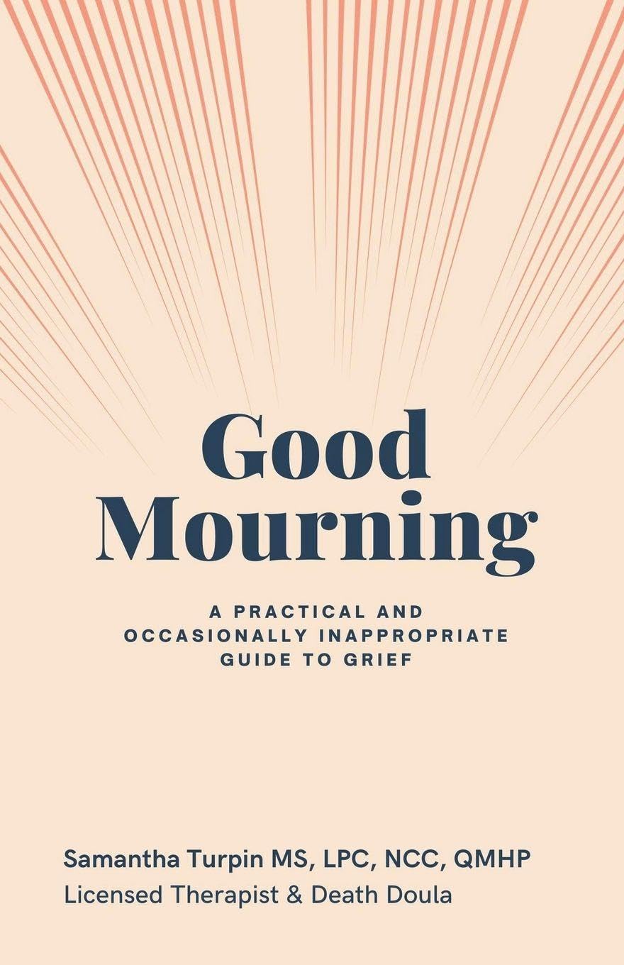 Good Mourning  A Practical and Occasionally Inappropriate Guide to Grief Psychology